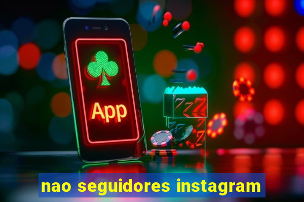 nao seguidores instagram